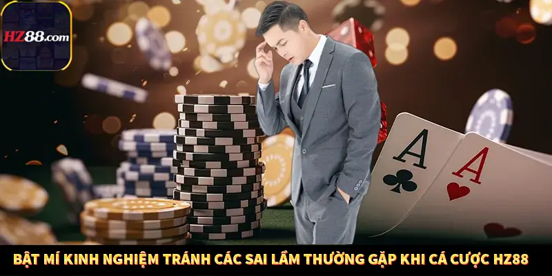 Bật mí kinh nghiệm tránh các sai lầm thường gặp khi cá cược HZ88