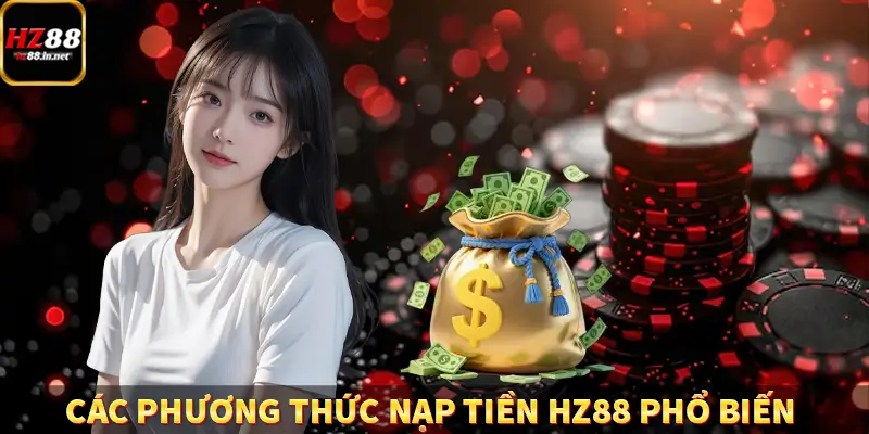 Các phương thức nạp tiền HZ88 phổ biến