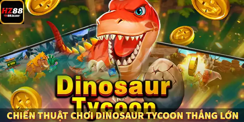 chiến thuật chơi Dinosaur Tycoon thắng lớn