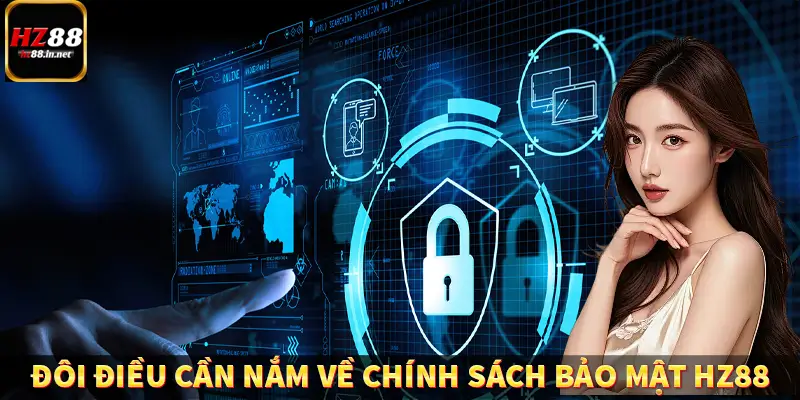 Đôi điều cần nắm về chính sách bảo mật HZ88
