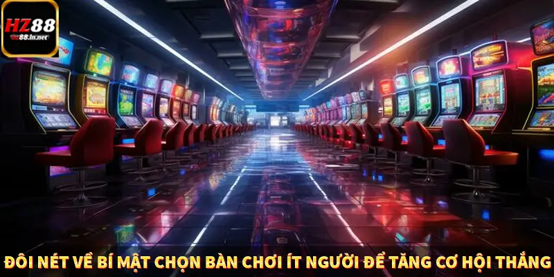 Đôi nét về bí mật chọn bàn chơi ít người để tăng cơ hội thắng