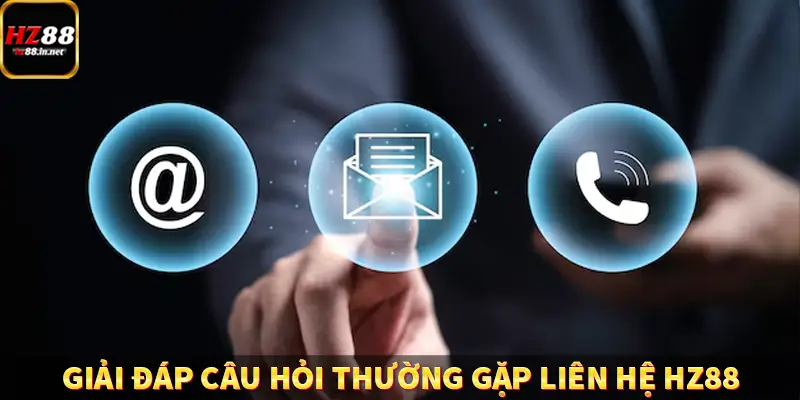 Liên Hệ HZ88 - Cách Kết Nối Tới Nhà Cái Nhanh Chóng 6 Giải đáp câu hỏi thường gặp liên hệ HZ88