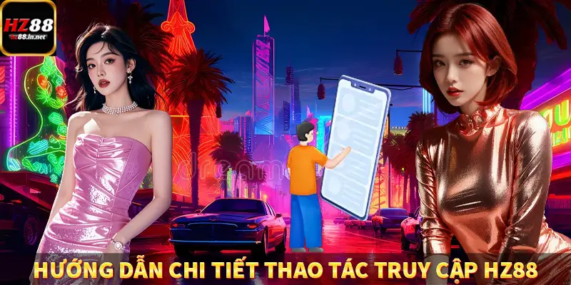 Hướng dẫn chi tiết thao tác truy cập HZ88