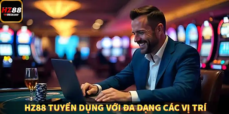 Casino Trực Tuyến HZ88 Có Thực Sự Minh Bạch Và An Toàn Không? 12 HZ88 tuyển dụng với đa dạng các ví trí