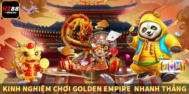 Kinh nghiệm chơi Golden Empire nhanh thắng