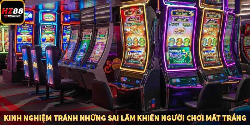 Kinh nghiệm tránh những sai lầm khiến người chơi mất trắng