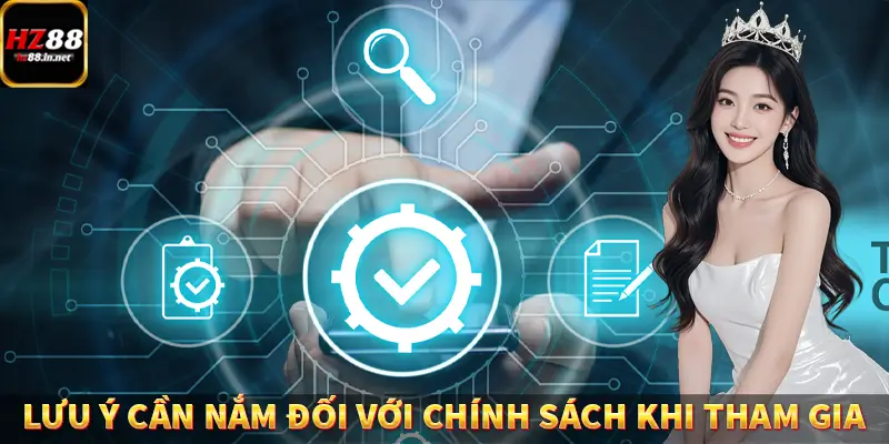 Lưu ý cần nắm đối với chính sách khi tham gia