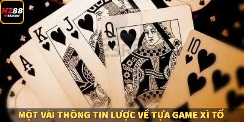 Một vài thông tin lược về tựa game xì tố 