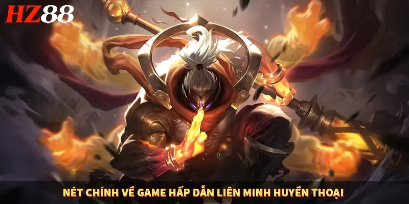 Nét chính về game hấp dẫn liên minh huyền thoại