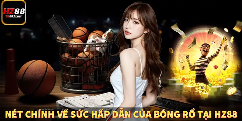 Nét chính về sức hấp dẫn của bóng rổ tại HZ88