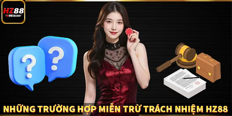 Những trường hợp miễn trừ trách nhiệm HZ88 