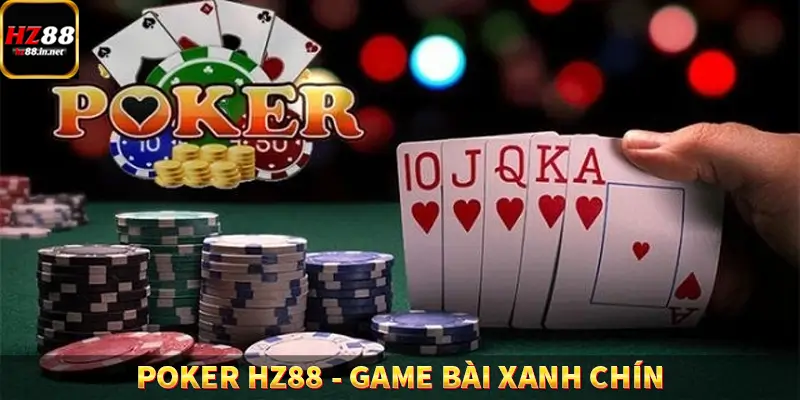 Poker HZ88 – Game Bài Xanh Chín, Chơi Hay Đổi Đời Ngay