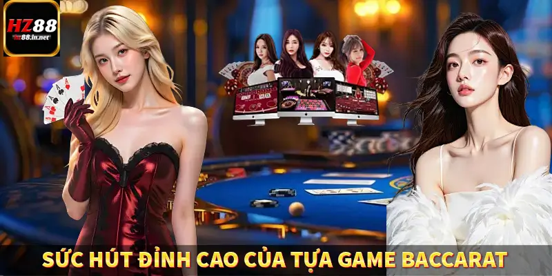 Sức hút đỉnh cao của tựa game Baccarat