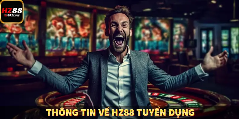 Casino Trực Tuyến HZ88 Có Thực Sự Minh Bạch Và An Toàn Không? 11 Thông tin về HZ88 tuyển dụng