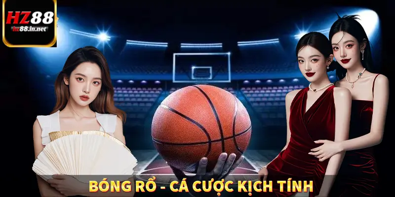 Bóng Rổ – Cá Cược Siêu Kịch Tính, Nhận Tiền Cực Nhanh HZ88