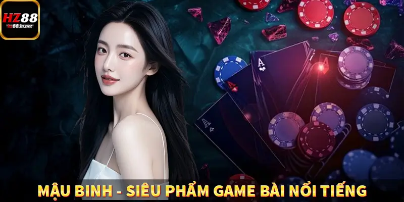 Mậu Binh – Siêu Phẩm Game Bài Đổi Thưởng Đỉnh Cao Tại HZ88