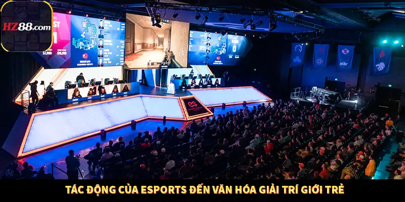 Tác Động Của Esports Đến Văn Hóa Giải Trí Giới Trẻ