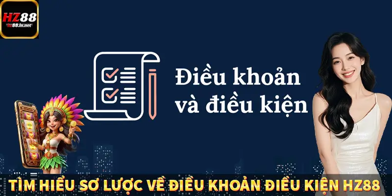 Tìm hiểu sơ lược về điều khoản điều kiện HZ88 