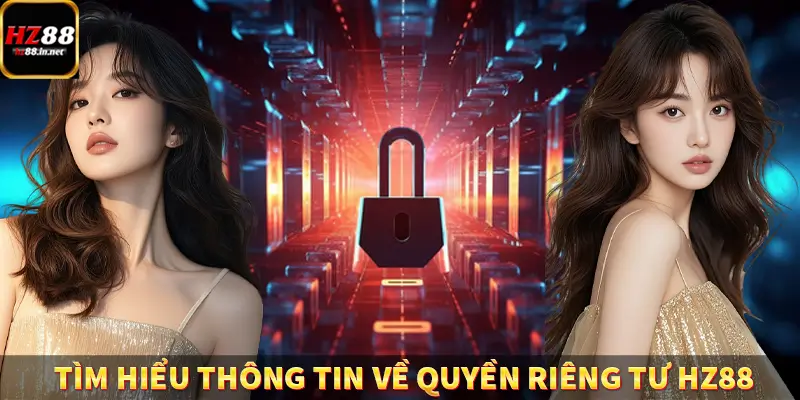 Tìm hiểu thông tin về quyền riêng tư HZ88