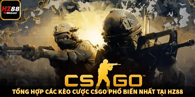 Tổng hợp các kèo cược CSGO phổ biến nhất tại HZ88