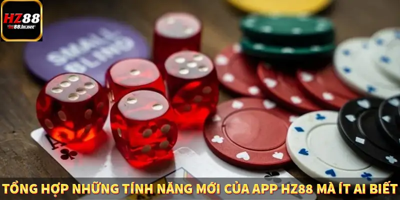 Tổng hợp những tính năng mới của app HZ88 mà ít ai biết