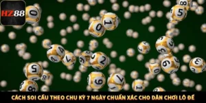 Cách Soi Cầu Theo Chu Kỳ 7 Ngày Chuẩn Xác Cho Dân Chơi Lô Đề