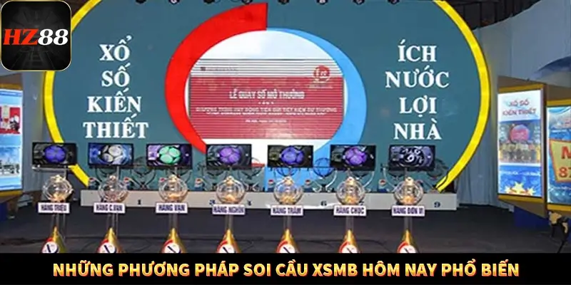 Những phương pháp soi cầu XSMB hôm nay phổ biến