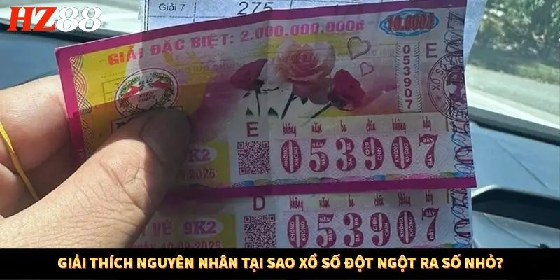 Xổ Số Đột Ngột Ra Số Nhỏ HZ88 Giải Thích Nguyên Nhân Vì Sao 7 Giải Thích Nguyên Nhân Tại Sao Xổ Số Đột Ngột Ra Số Nhỏ?