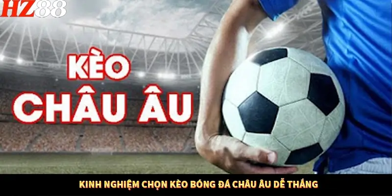 Casino Trực Tuyến HZ88 Có Thực Sự Minh Bạch Và An Toàn Không? 13 Kinh nghiệm chọn kèo bóng đá châu Âu dễ thắng