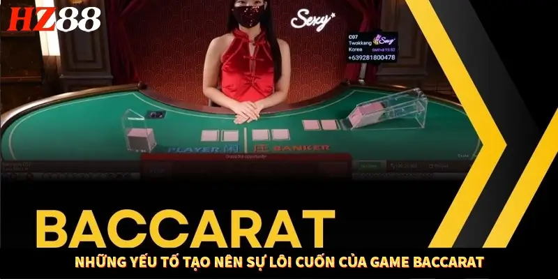 Những yếu tố tạo nên sự lôi cuốn của game Baccarat
