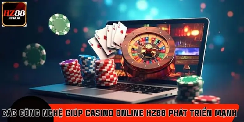 Các công nghệ giúp casino online HZ88 phát triển mạnh