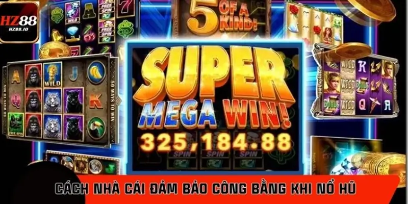 Cách nhà cái đảm bảo công bằng khi nổ hũ