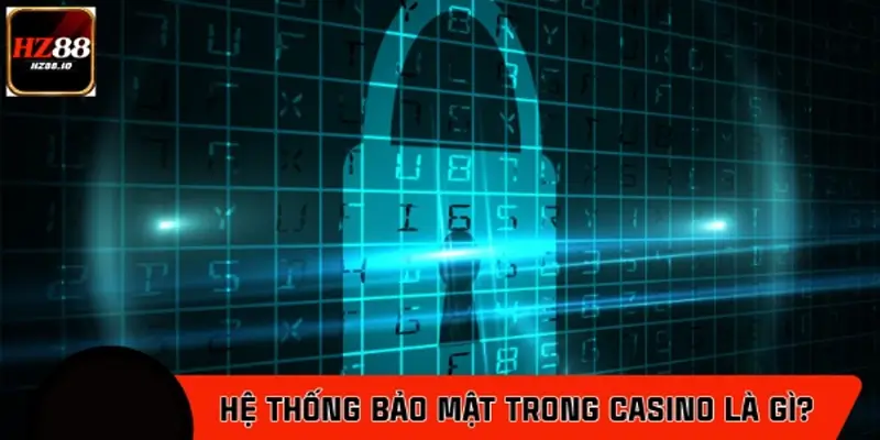 Hệ thống bảo mật Casino là gì?