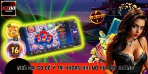 Nhà Cái Có Để Ý Tài Khoản Khi Nổ Hũ Lớn Không: Giải Đáp Ngay