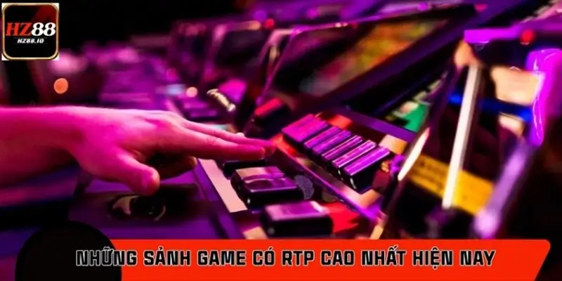 Những sảnh game có RTP cao nhất hiện nay