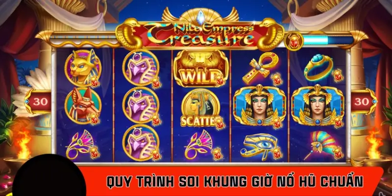 Quy trình soi khung giờ nổ hũ chuẩn xác nhất