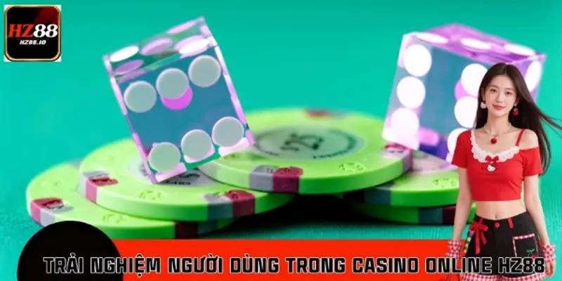 Trải Nghiệm Người Dùng Trong Casino Online HZ88 Quan Trọng Ra Sao?
