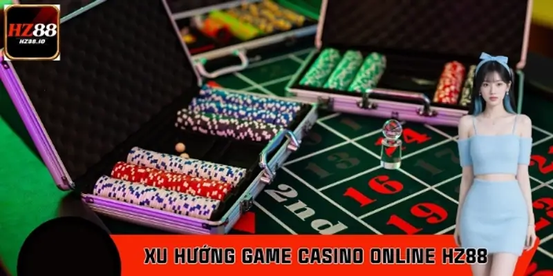 Xu Hướng Game Casino Online HZ88 Nổi Bật Thời Gian Gần Đây