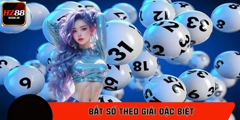 Bắt Số Theo Giải Đặc Biệt Cùng HZ88 – Chốt Số Chuẩn Mỗi Ngày